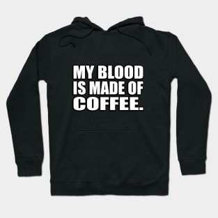 My blood is made of coffee Hoodie